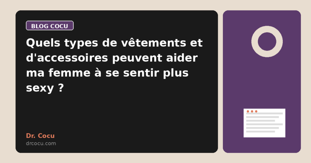 Quels types de vêtements et d'accessoires peuvent aider ma femme à se sentir plus sexy ?