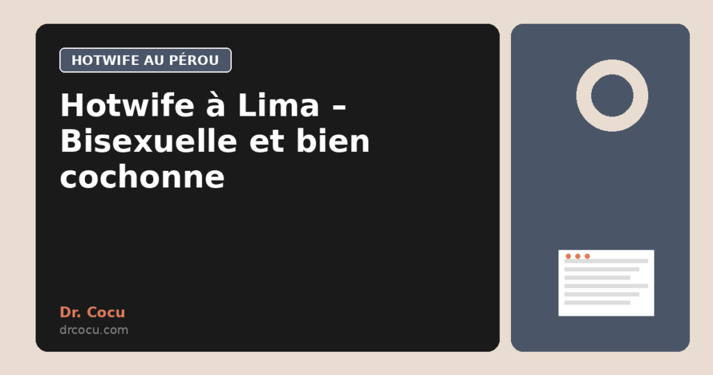 Hotwife à Lima – Bisexuelle et bien cochonne