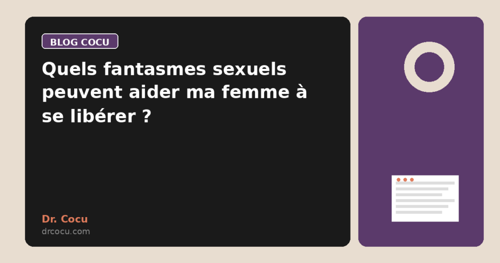 Quels fantasmes sexuels peuvent aider ma femme à se libérer ?