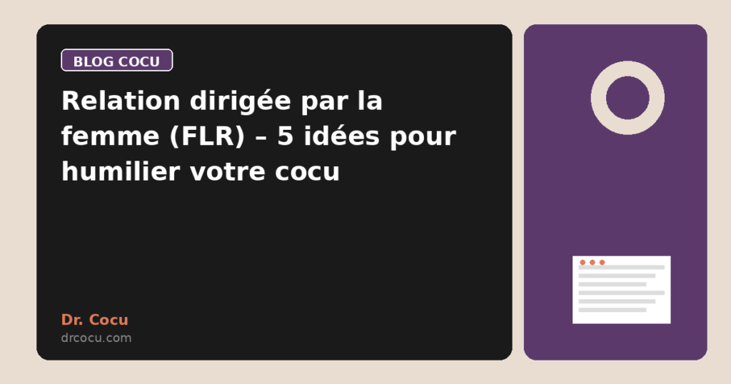 Relation dirigée par la femme (FLR) – 5 idées pour humilier votre cocu