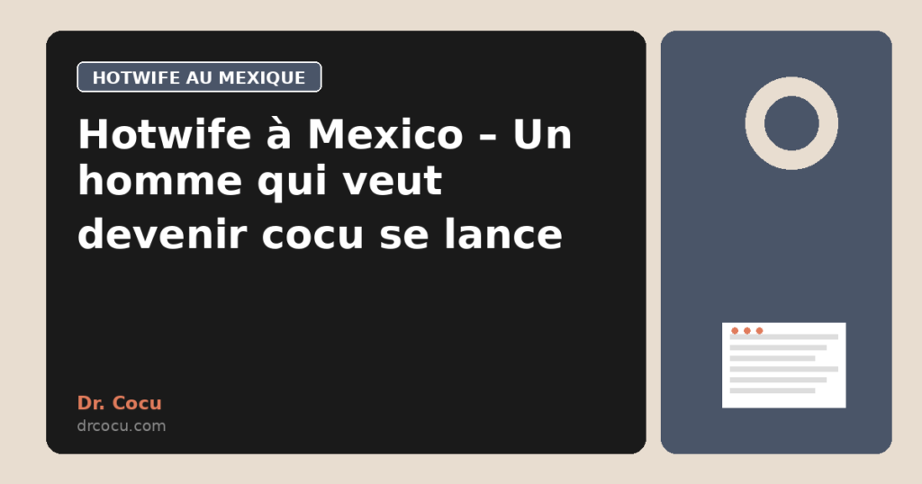 Hotwife à Mexico – Un homme qui veut devenir cocu se lance