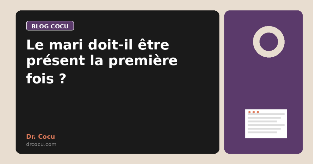Le mari doit-il être présent la première fois ?