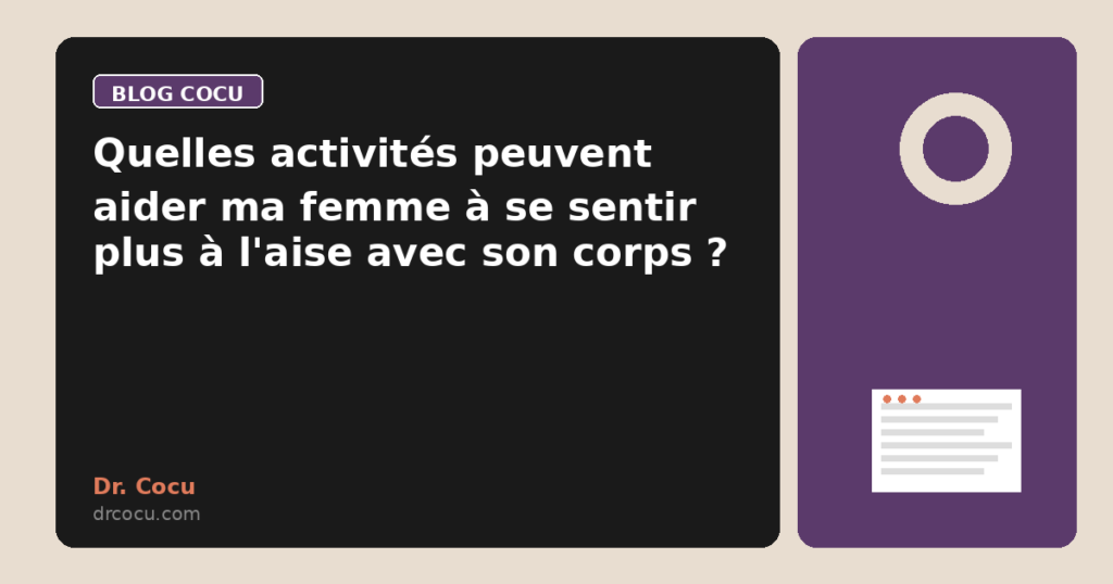 Quelles activités peuvent aider ma femme à se sentir plus à l'aise avec son corps ?