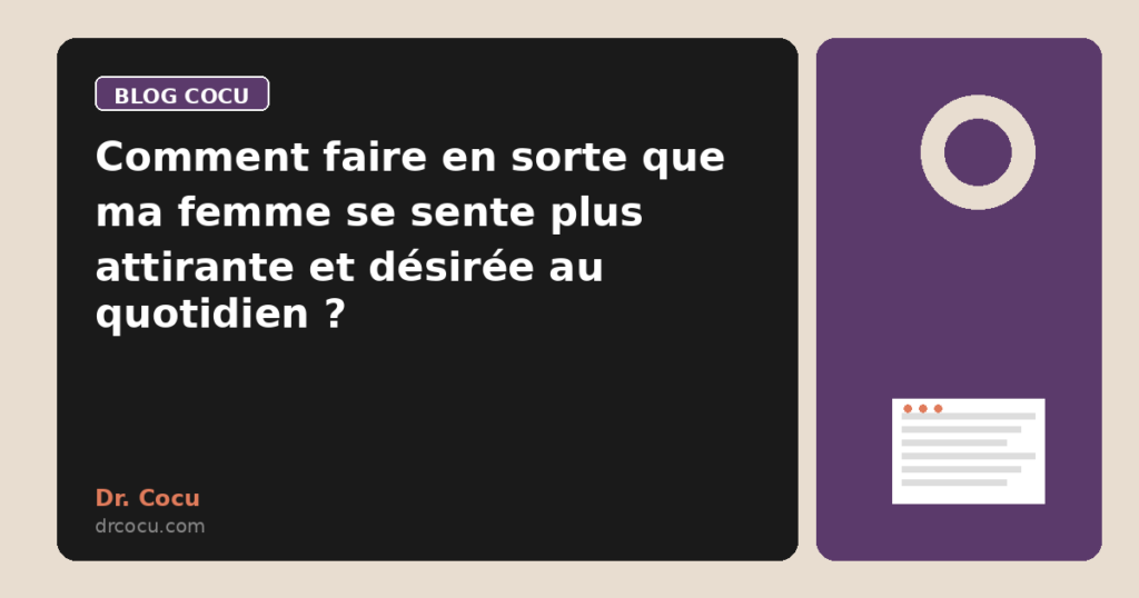Comment faire en sorte que ma femme se sente plus attirante et désirée au quotidien ?