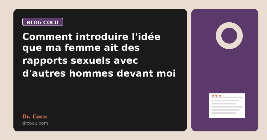 Comment introduire l'idée que ma femme ait des rapports sexuels avec d'autres hommes devant moi ?