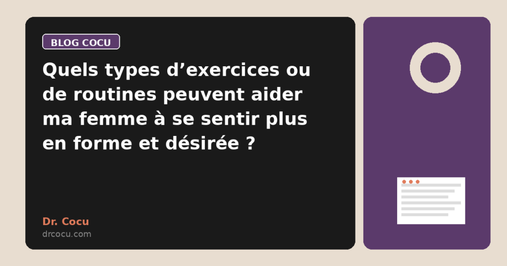 Quels types d’exercices ou de routines peuvent aider ma femme à se sentir plus en forme et désirée ?